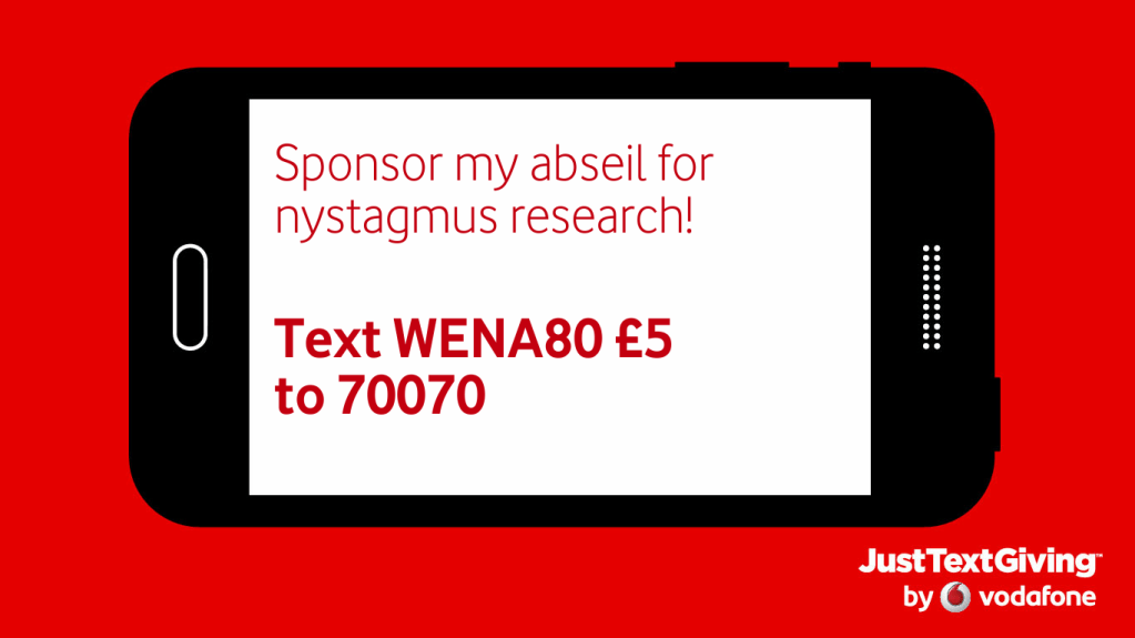 A image of a black smartphone against a red background. The white screen of the phone, on its side in landscape mode, has red text saying Sponsor my abseil for nystagmus research! Text WENA80 £5 to 70070. In the bottom right corner of the red background is a credit for Just Text Giving by Vodafone.