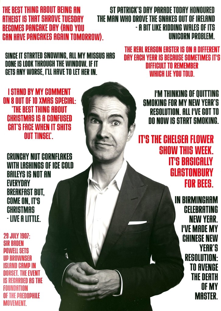 A photo of Jimmy Carr in a black suit, surrounded by a selection of jokes. For example, since it started snowing, all my missus has done is look through the window. If it gets any worse, I'll have to let her in.